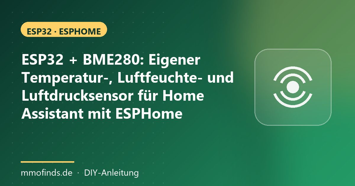 ESP32 + BME280: Eigener Temperatur-, Luftfeuchte- und Luftdrucksensor für Home Assistant mit ESPHome – Titelgrafik MMOFinds