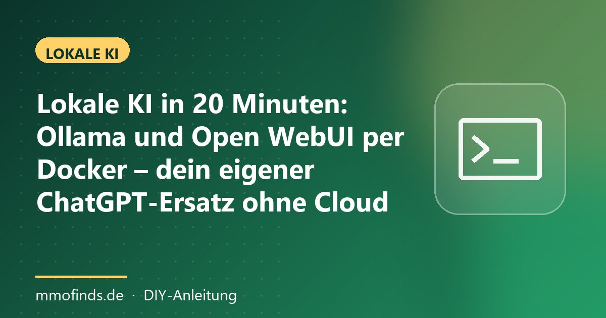 Lokale KI in 20 Minuten: Ollama und Open WebUI per Docker – dein eigener ChatGPT-Ersatz ohne Cloud – Titelgrafik MMOFinds