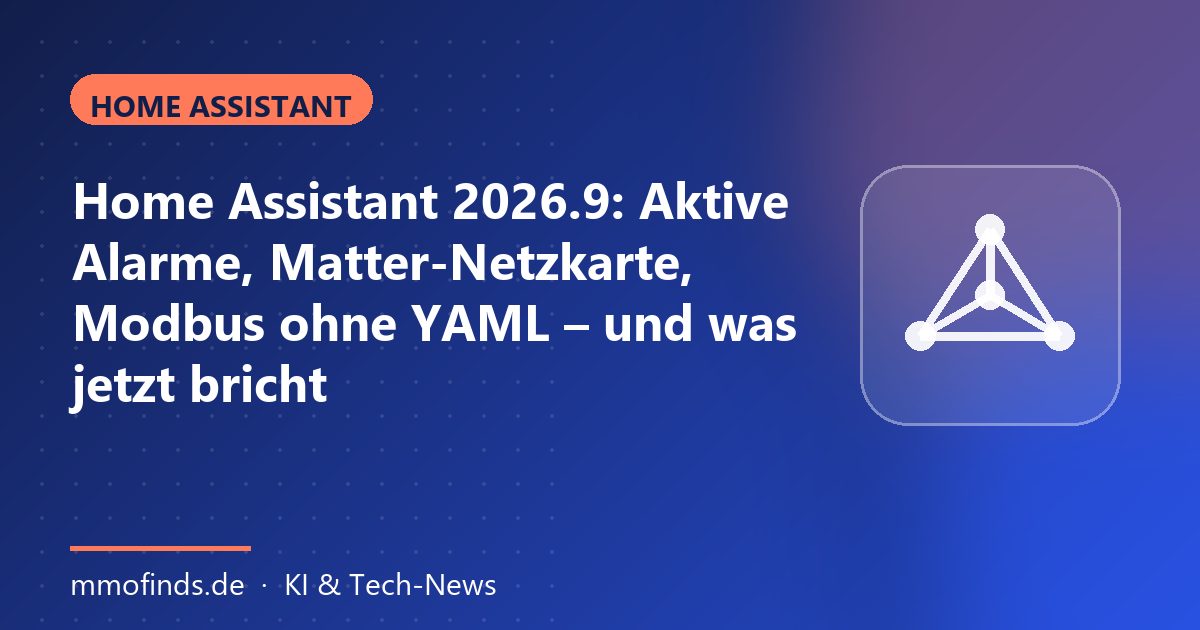 Home Assistant 2026.9: Aktive Alarme, Matter-Netzkarte, Modbus ohne YAML – und was jetzt bricht – Titelgrafik MMOFinds